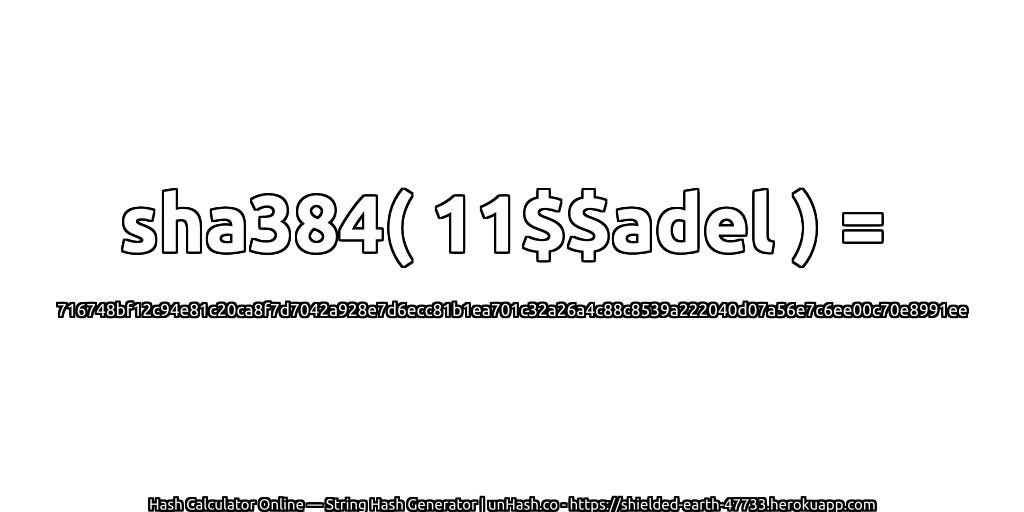 sha384( 11$$adel ) = 716748bf12c94e81c20ca8f7d7042a928e7d6ecc81b1ea701c32a26a4c88c8539a222040d07a56e7c6ee00c70e8991ee | unHash.co