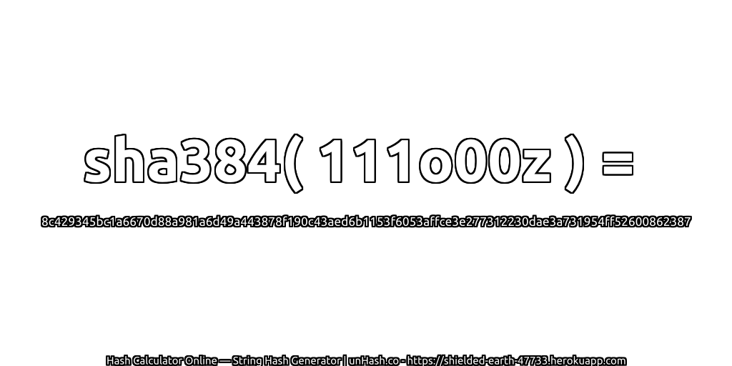 sha384( 111o00z ) = 8c429345bc1a6670d88a981a6d49a443878f190c43aed6b1153f6053affce3e277312230dae3a731954ff52600862387 | unHash.co