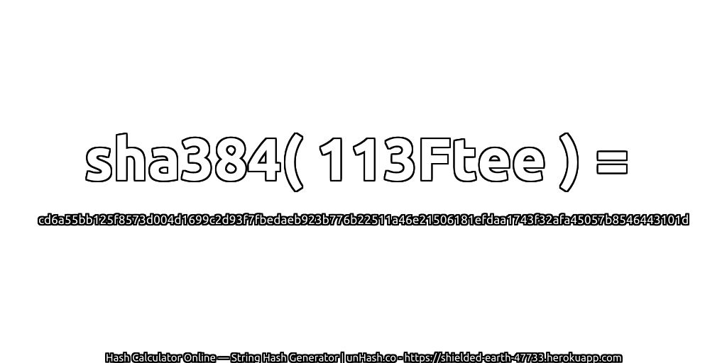 sha384( 113Ftee ) = cd6a55bb125f8573d004d1699c2d93f7fbedaeb923b776b22511a46e21506181efdaa1743f32afa45057b8546443101d | unHash.co