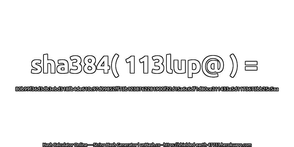 sha384( 113lup@ ) = 80b99f36d3db3ebd318fb4de610c97d09852ff73b1238762281900f22d15a6c6df1d80ce211433a5d1173673bb25c5aa | unHash.co