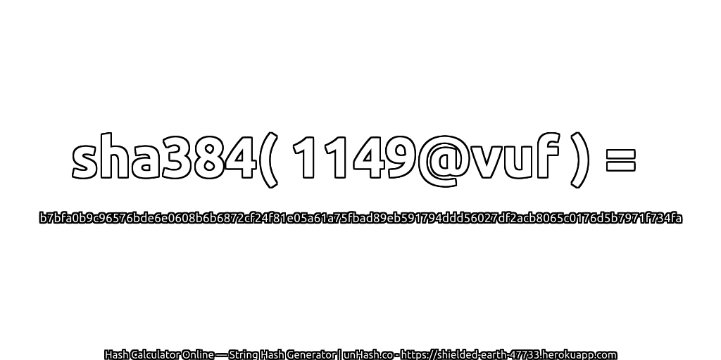sha384( 1149@vuf ) = b7bfa0b9c96576bde6e0608b6b6872cf24f81e05a61a75fbad89eb591794ddd56027df2acb8065c0176d5b7971f734fa | unHash.co