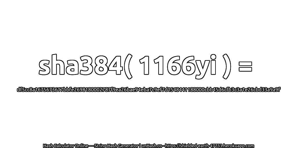 sha384( 1166yi ) = df5cc8a1675673617bbfe2698180002787f9ea26bae94eba7c9ef7d1548441188000cbb45d6cfb3c3a1e26cbd33a9a9f | unHash.co