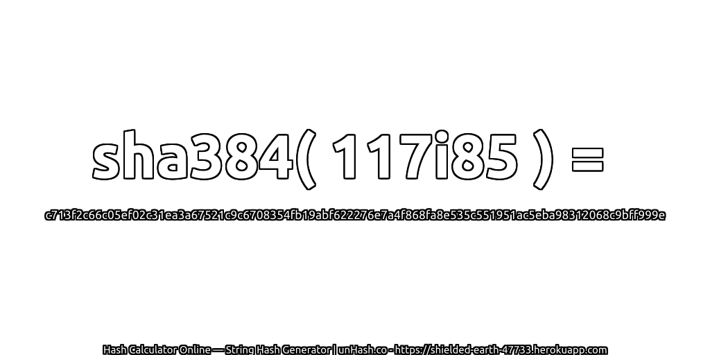 sha384( 117i85 ) = c713f2c66c05ef02c31ea3a67521c9c6708354fb19abf622276e7a4f868fa8e535c551951ac5eba98312068c9bff999e | unHash.co