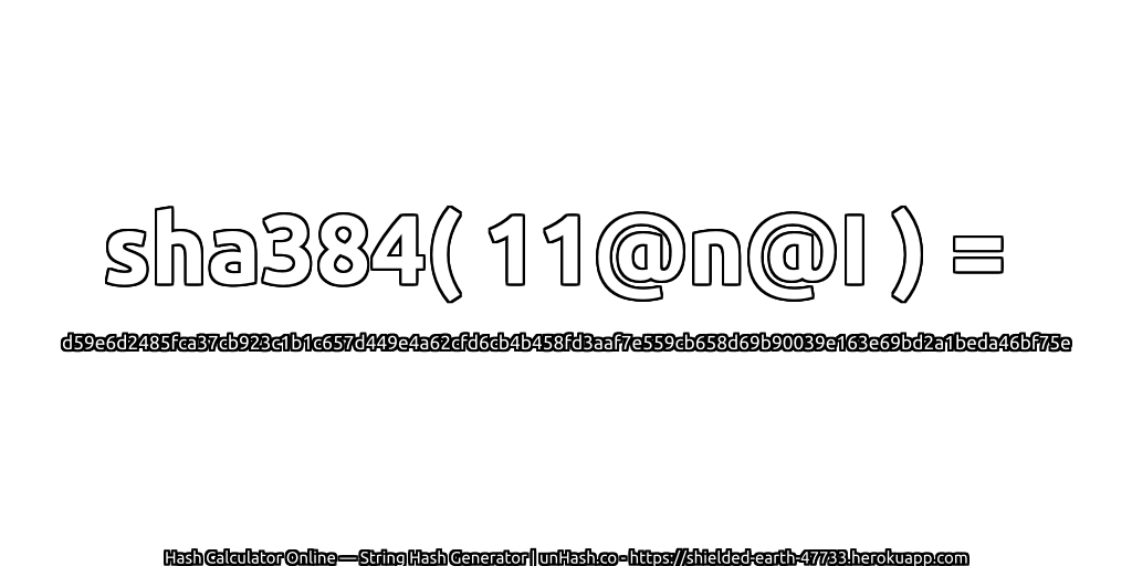 sha384( 11@n@I ) = d59e6d2485fca37cb923c1b1c657d449e4a62cfd6cb4b458fd3aaf7e559cb658d69b90039e163e69bd2a1beda46bf75e | unHash.co