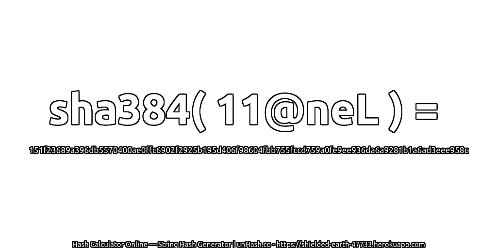 sha384( 11@neL ) = 151f23689a396db5570400ae0ffc6902f2925b195d406f98604fbb755fccd759a0fe9ee936da6a9281b1a6ad3eee958c | unHash.co
