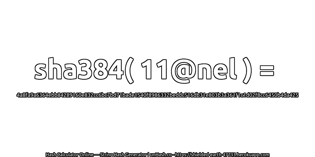 sha384( 11@nel ) = 4a8fa9a6364ebb84289160e832cc6bc7bd71bade1540f8986332beddc516db31e803b3a361f1c1d02f8cc6450b4da425 | unHash.co