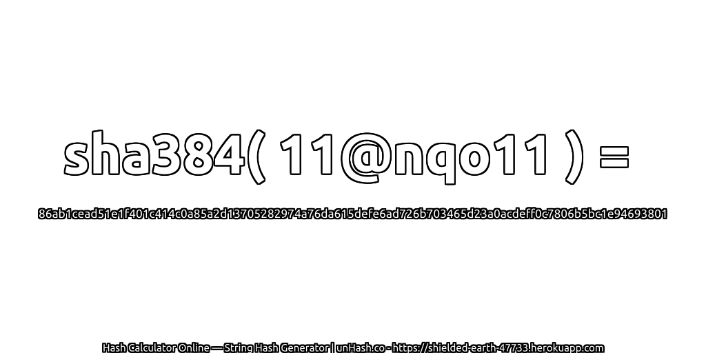 sha384( 11@nqo11 ) = 86ab1cead51e1f401c414c0a85a2d13705282974a76da615defe6ad726b703465d23a0acdeff0c7806b5bc1e94693801 | unHash.co