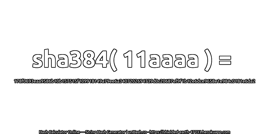 sha384( 11aaaa ) = 178f0693eaa9586b13b157515f139918149a79ee6a3407202694739d0c20687ef9f1b12e6dce9658e1e984c0181e6da2 | unHash.co