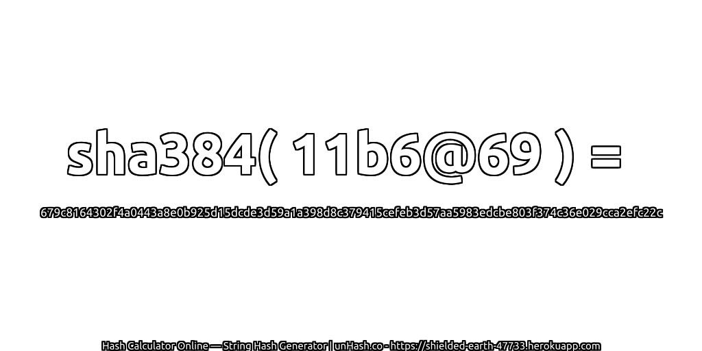 sha384( 11b6@69 ) = 679c8164302f4a0443a8e0b925d15dcde3d59a1a398d8c379415cefeb3d57aa5983edcbe803f374c36e029cca2efc22c | unHash.co