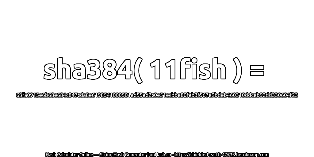 sha384( 11fish ) = 63fa0915e6b68e684c847cda8e6198541000501ad55ad2c0e51ecbbe80fab3f567e9bdeb460310ddceb92dd330604f23 | unHash.co