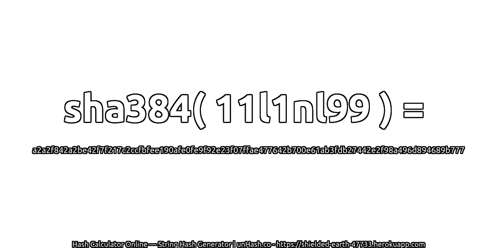 sha384( 11l1nl99 ) = a2a2f842a2be42f7f217c2ccfbfee190afe0fe9f92e23f07ffae477642b700e61ab3fdb27442e2f98a496d894689b777 | unHash.co