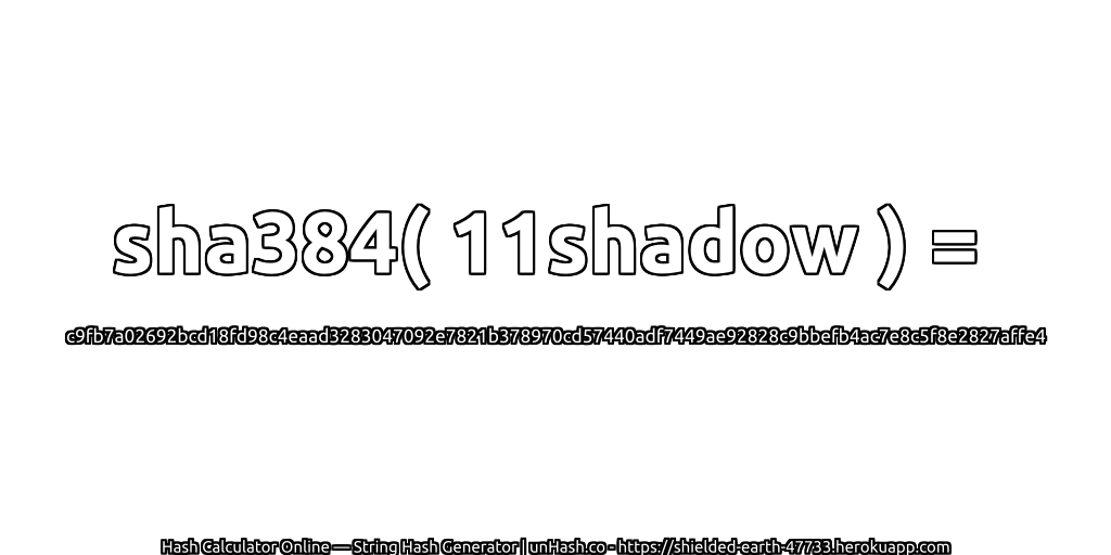 sha384( 11shadow ) = c9fb7a02692bcd18fd98c4eaad3283047092e7821b378970cd57440adf7449ae92828c9bbefb4ac7e8c5f8e2827affe4 | unHash.co