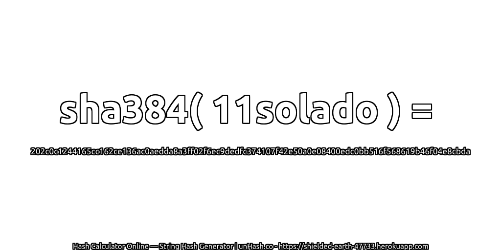 sha384( 11solado ) = 202c0c1244165cc162ce136ac0aedda8a3ff02f6ec9dedfc374107f42e50a0e08400edc0bb516f568619b46f04e8cbda | unHash.co