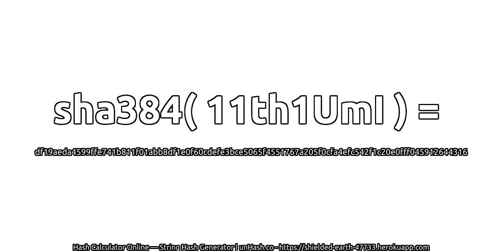 sha384( 11th1UmI ) = df19aeda4599ffe741b811f01abb8df1e0f60cdefe3bce5065f4551767a205f0cfa4efc542f1c20e0fff045912644316 | unHash.co