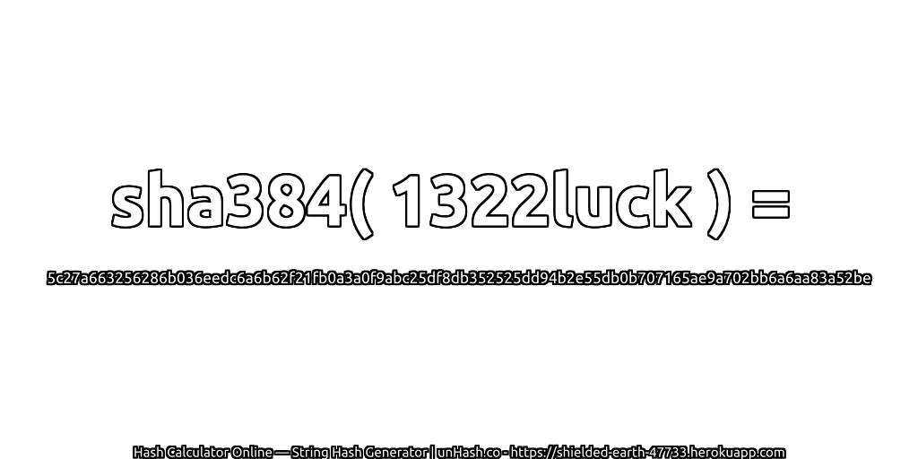sha384( 1322luck ) = 5c27a663256286b036eedc6a6b62f21fb0a3a0f9abc25df8db352525dd94b2e55db0b707165ae9a702bb6a6aa83a52be | unHash.co