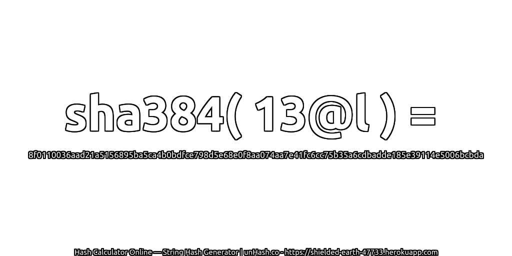 sha384( 13@l ) = 8f0110036aad21a5156895ba5ca4b0bdfce798d5e68e0f8aa074aa7e41fc6cc75b35a6cdbadde185e39114e5006bcbda | unHash.co