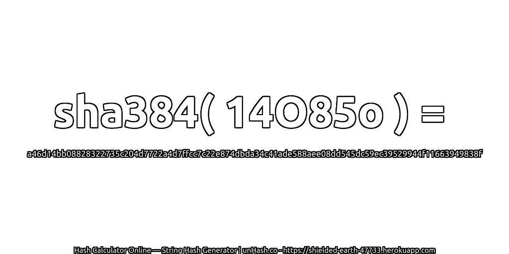 sha384( 14O85o ) = a46d14bb08828322735c204d7722a4d7ffcc7c22e874dbda34c41ade588aee08dd545dc59ec39529944f11663949838f | unHash.co