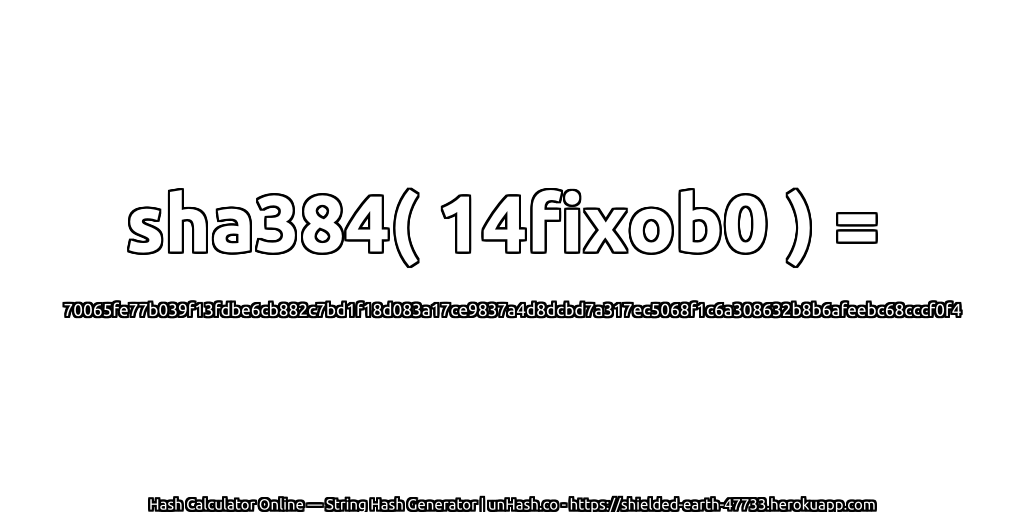 sha384( 14fixob0 ) = 70065fe77b039f13fdbe6cb882c7bd1f18d083a17ce9837a4d8dcbd7a317ec5068f1c6a308632b8b6afeebc68cccf0f4 | unHash.co