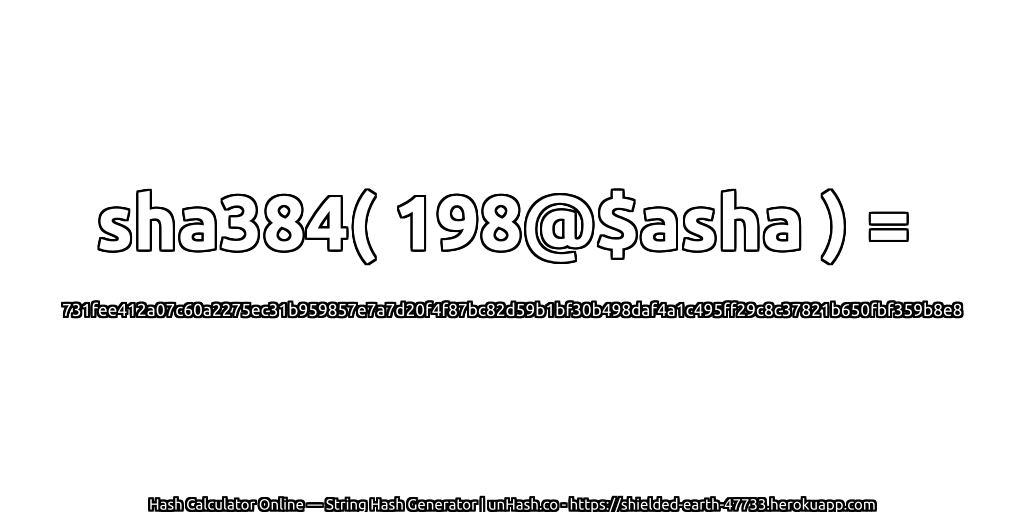 sha384( 198@$asha ) = 731fee412a07c60a2275ec31b959857e7a7d20f4f87bc82d59b1bf30b498daf4a1c495ff29c8c37821b650fbf359b8e8 | unHash.co