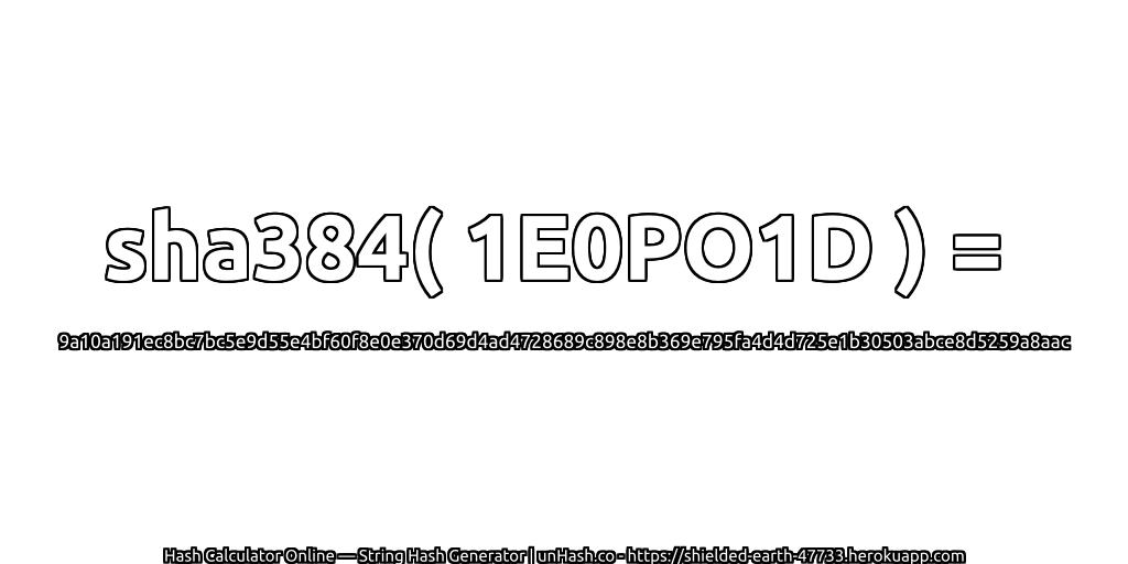 sha384( 1E0PO1D ) = 9a10a191ec8bc7bc5e9d55e4bf60f8e0e370d69d4ad4728689c898e8b369e795fa4d4d725e1b30503abce8d5259a8aac | unHash.co