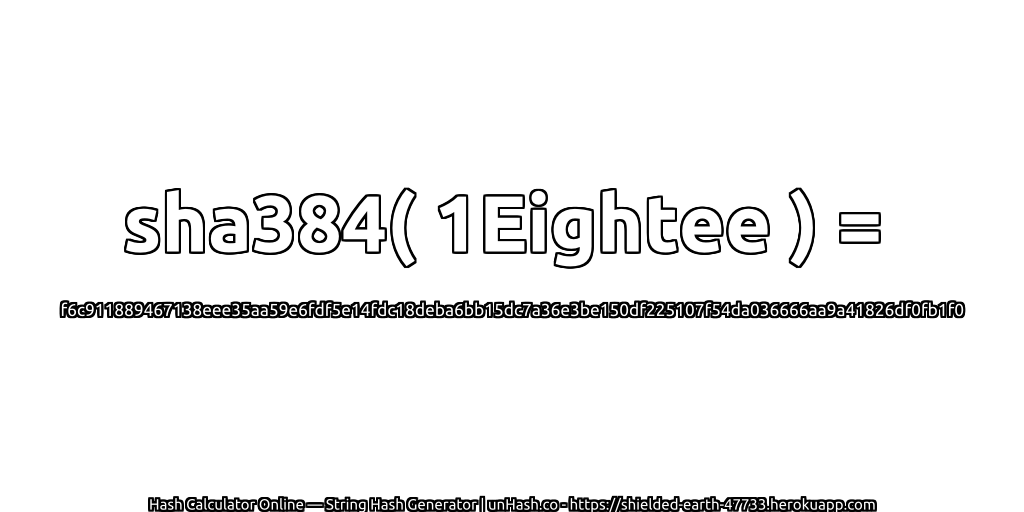sha384( 1Eightee ) = f6c911889467138eee35aa59e6fdf5e14fdc18deba6bb15dc7a36e3be150df225107f54da036666aa9a41826df0fb1f0 | unHash.co