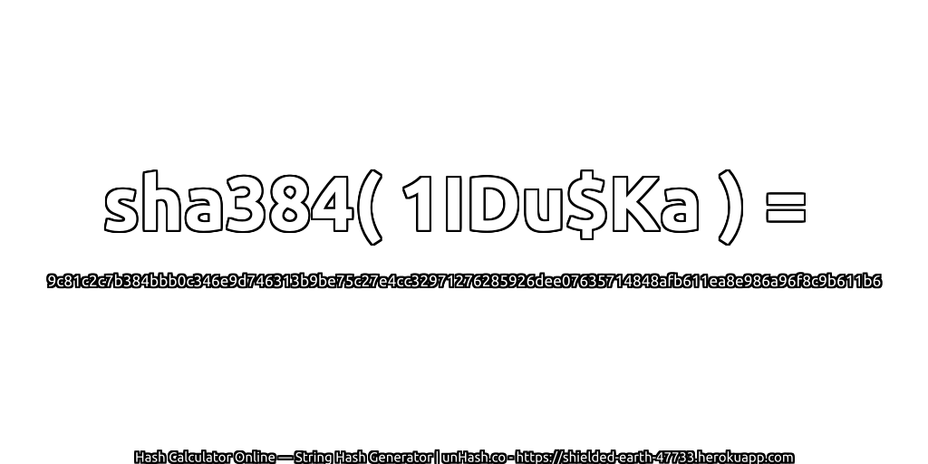 sha384( 1IDu$Ka ) = 9c81c2c7b384bbb0c346e9d746313b9be75c27e4cc32971276285926dee07635714848afb611ea8e986a96f8c9b611b6 | unHash.co