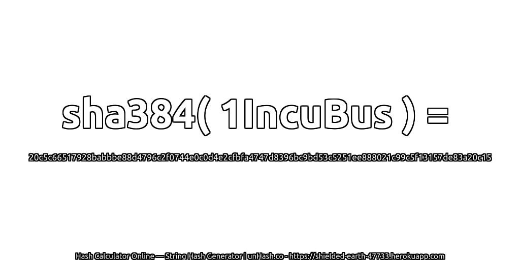sha384( 1IncuBus ) = 20c5c66517928babbbe88d4796c2f0744e0c0d4e2cfbfa4747d8396bc9bd53c5251ee888021c99c5f13157de83a20c15 | unHash.co