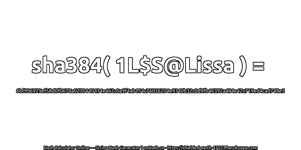 sha384( 1L$S@Lissa ) = 6bf996929ef58d0f0678a0230440134e462c0a9f4ab154c76056204e9340b32c0d9fb46392a484e42c719ed4cad748e5 | unHash.co