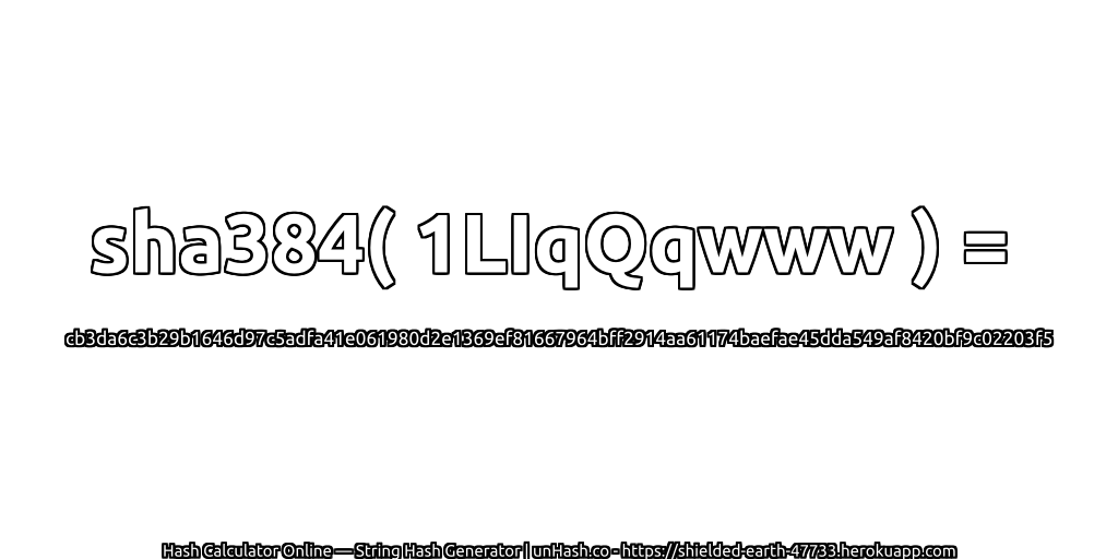sha384( 1LIqQqwww ) = cb3da6c3b29b1646d97c5adfa41e061980d2e1369ef81667964bff2914aa61174baefae45dda549af8420bf9c02203f5 | unHash.co