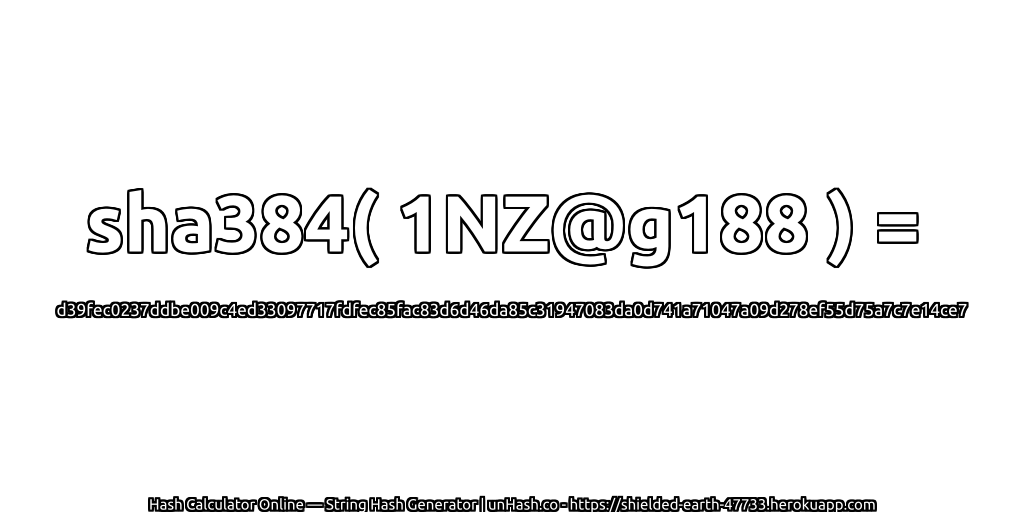 sha384( 1NZ@g188 ) = d39fec0237ddbe009c4ed33097717fdfec85fac83d6d46da85c31947083da0d741a71047a09d278ef55d75a7c7e14ce7 | unHash.co