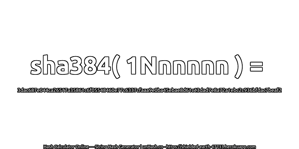 sha384( 1Nnnnnn ) = 3dac687e044ca26517a35861c6f05548460e77c6337cfaaa9e0ba45ebae8d61c13dad7e8a72a1ebc2c936bfdac7beaf2 | unHash.co