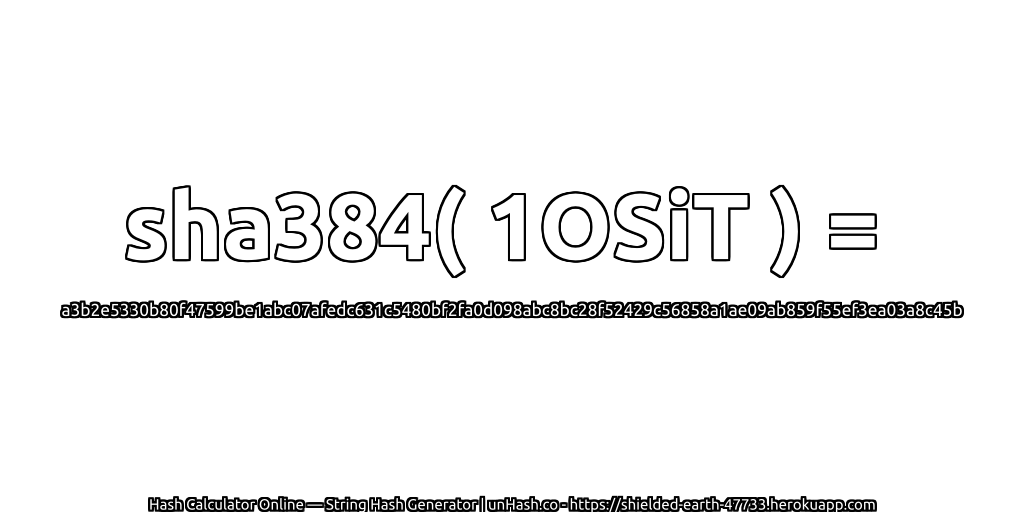 sha384( 1OSiT ) = a3b2e5330b80f47599be1abc07afedc631c5480bf2fa0d098abc8bc28f52429c56858a1ae09ab859f55ef3ea03a8c45b | unHash.co