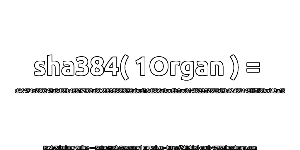 sha384( 1Organ ) = d46474e280347a5d59b46517902a3069898389876abcd16d386a9ae8b0ac314f83302525d7b12432145ff0f39ed13a13 | unHash.co