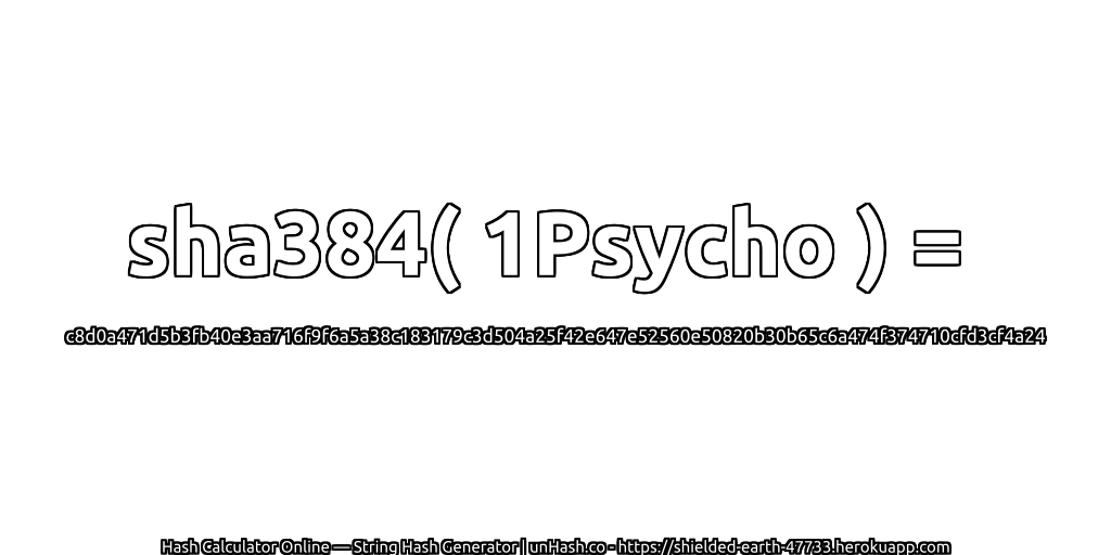 sha384( 1Psycho ) = c8d0a471d5b3fb40e3aa716f9f6a5a38c183179c3d504a25f42e647e52560e50820b30b65c6a474f374710cfd3cf4a24 | unHash.co