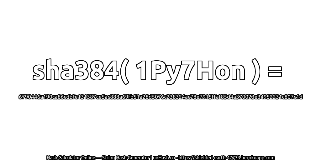 sha384( 1Py7Hon ) = 6790446a190ca86cdbfe131387ce5ac888a69fb51a28d5076c238324ac78e7915ffaf85d4a370023e34952231c807c1d | unHash.co