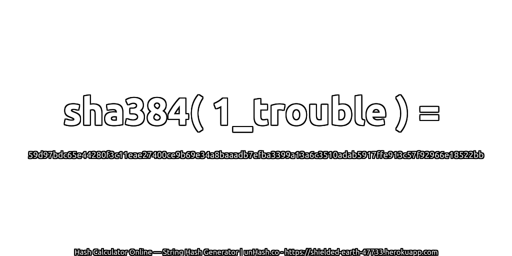 sha384( 1_trouble ) = 59d97bdc65e44280f3c11eae27400ce9b69e34a8baaadb7efba3399a13a6c3510adab5917ffe913c57f92966e18522bb | unHash.co