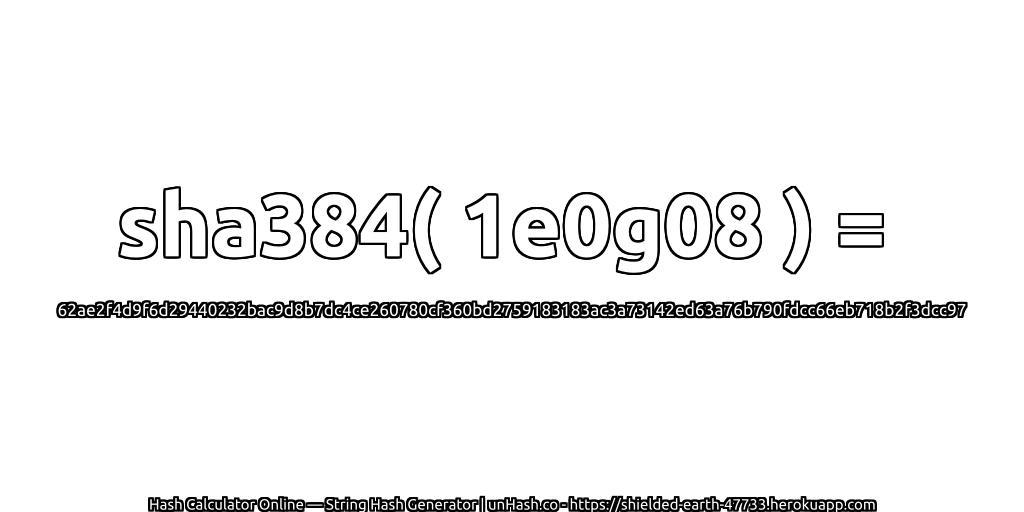 sha384( 1e0g08 ) = 62ae2f4d9f6d29440232bac9d8b7dc4ce260780cf360bd2759183183ac3a73142ed63a76b790fdcc66eb718b2f3dcc97 | unHash.co