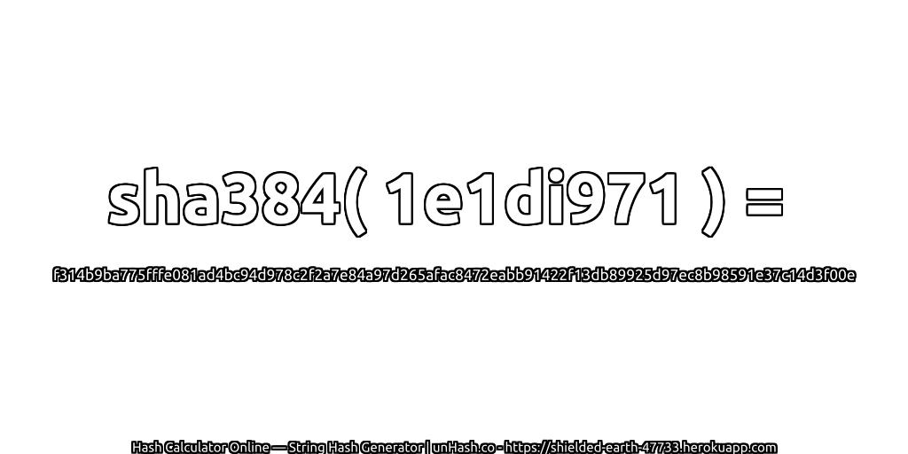 sha384( 1e1di971 ) = f314b9ba775fffe081ad4bc94d978c2f2a7e84a97d265afac8472eabb91422f13db89925d97ec8b98591e37c14d3f00e | unHash.co
