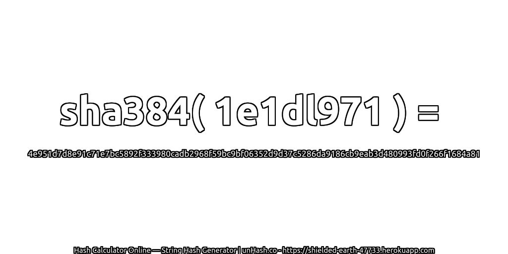 sha384( 1e1dl971 ) = 4e951d7d8e91c71e7bc5892f333980cadb2968f59bc9bf06352d9d37c5286da9186cb9eab3d480993fd0f266f1684a81 | unHash.co