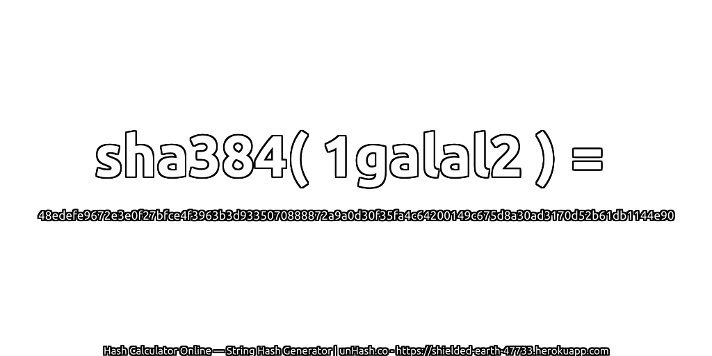sha384( 1galal2 ) = 48edefe9672e3e0f27bfce4f3963b3d9335070888872a9a0d30f35fa4c64200149c675d8a30ad3170d52b61db1144e90 | unHash.co