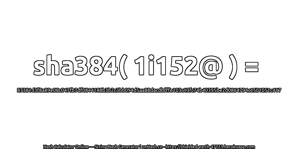 sha384( 1i152@ ) = 87381d3f8a89e08c047fb7df0844188b3b2c3bb094d5aa88dacdbfffe103c13fc74b40395be2d0864794c1501051c417 | unHash.co
