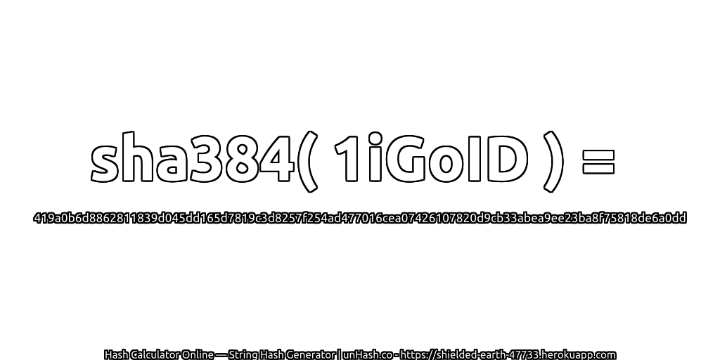 sha384( 1iGoID ) = 419a0b6d8862811839d045dd165d7819c3d8257f254ad477016cea07426107820d9cb33abea9ee23ba8f75818de6a0dd | unHash.co