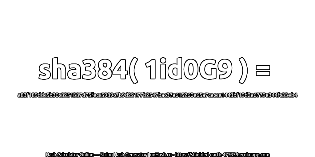sha384( 1id0G9 ) = a83f189ddc5b30c8251387d75fecc5989c7b9d22177b2547bac37a615260e65a7cacce1443bf19d2a6779e344fc33eb4 | unHash.co