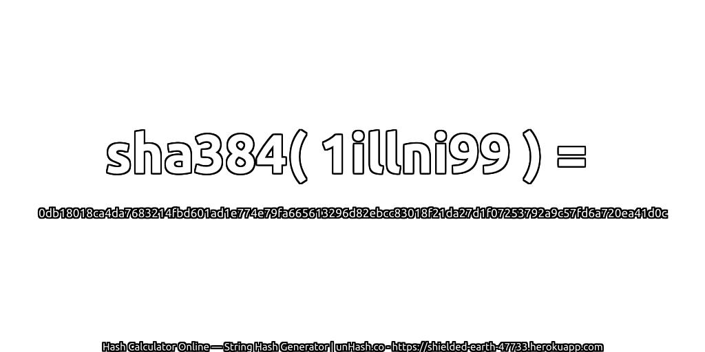 sha384( 1illni99 ) = 0db18018ca4da7683214fbd601ad1e774e79fa665613296d82ebcc83018f21da27d1f07253792a9c57fd6a720ea41d0c | unHash.co