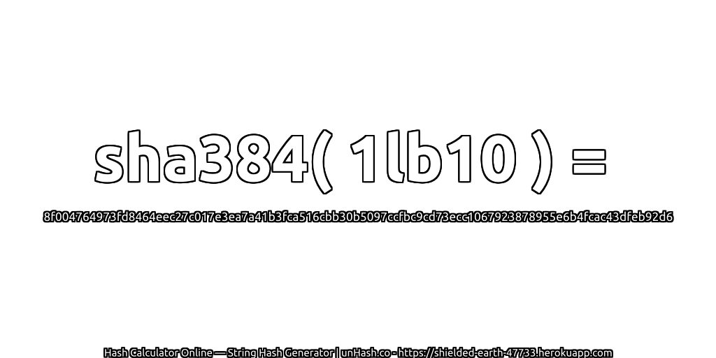 sha384( 1lb10 ) = 8f004764973fd8464eec27c017e3ea7a41b3fca516cbb30b5097ccfbc9cd73ecc1067923878955e6b4fcac43dfeb92d6 | unHash.co