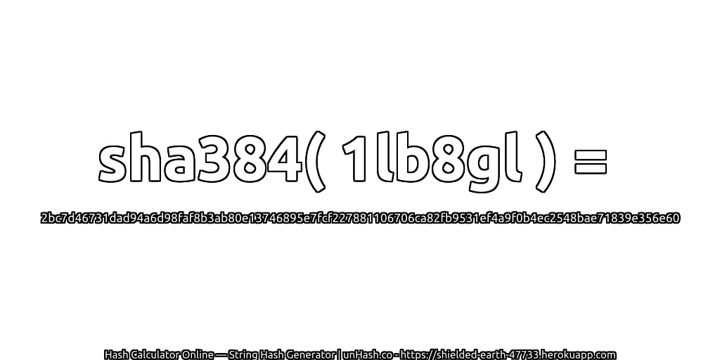sha384( 1lb8gl ) = 2bc7d46731dad94a6d98faf8b3ab80e13746895e7fcf227881106706ca82fb9531ef4a9f0b4ec2548bae71839e356e60 | unHash.co