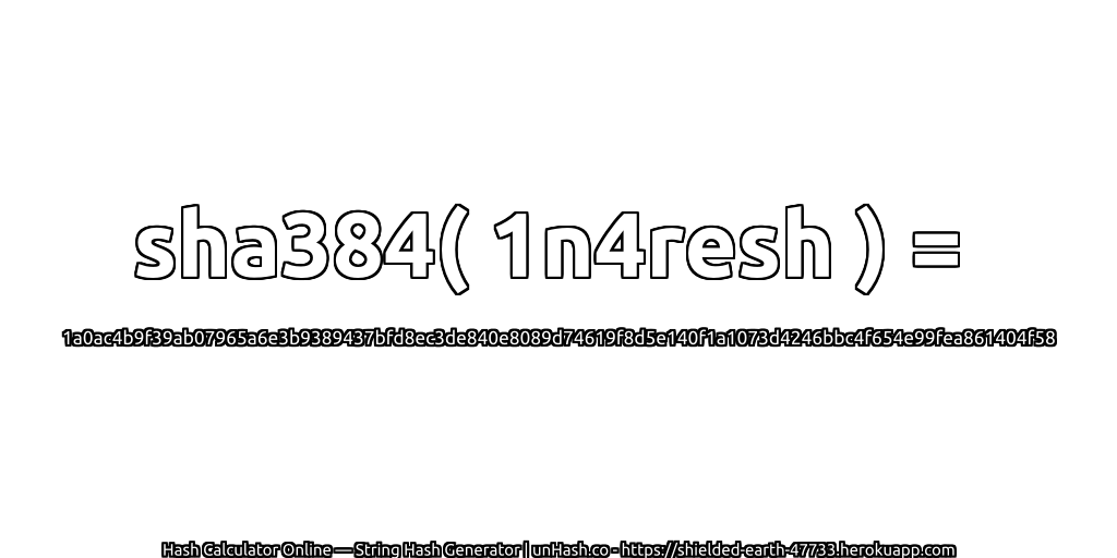 sha384( 1n4resh ) = 1a0ac4b9f39ab07965a6e3b9389437bfd8ec3de840e8089d74619f8d5e140f1a1073d4246bbc4f654e99fea861404f58 | unHash.co
