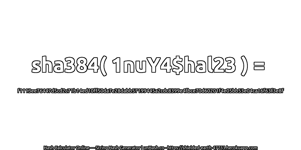 sha384( 1nuY4$hal23 ) = f1113ee76447d5cd2c71b14ed10ff50da7e28dabb57199445a2cdc8399e4fbce70d60201f4e05bb53e04ca16f63f3e8f | unHash.co