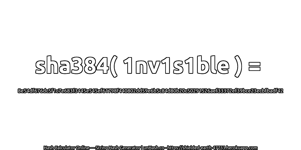 sha384( 1nv1s1ble ) = 8e54df676dc5f1c7e683f3445e545ef61798f440802dd59e6b5c84d80b20c50291526aef33372ef39bce23ecbfbadf42 | unHash.co