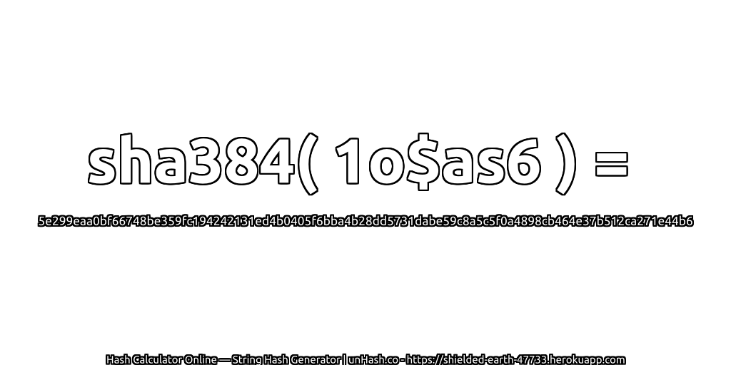 sha384( 1o$as6 ) = 5e299eaa0bf66748be359fc194242131ed4b0405f6bba4b28dd5731dabe59c8a5c5f0a4898cb464e37b512ca271e44b6 | unHash.co